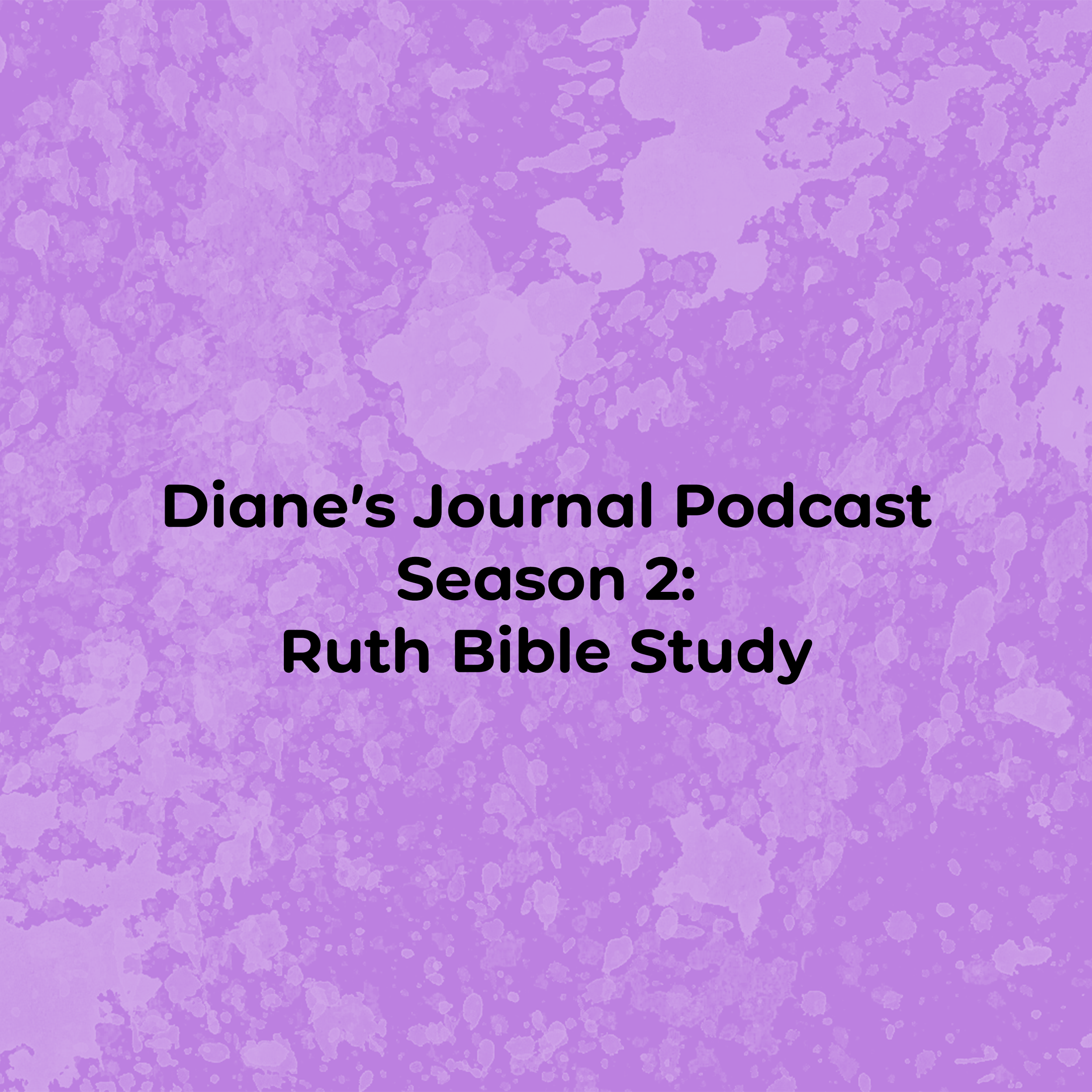 Ruth Bible Study-Diane's Journal Podcast Season 2