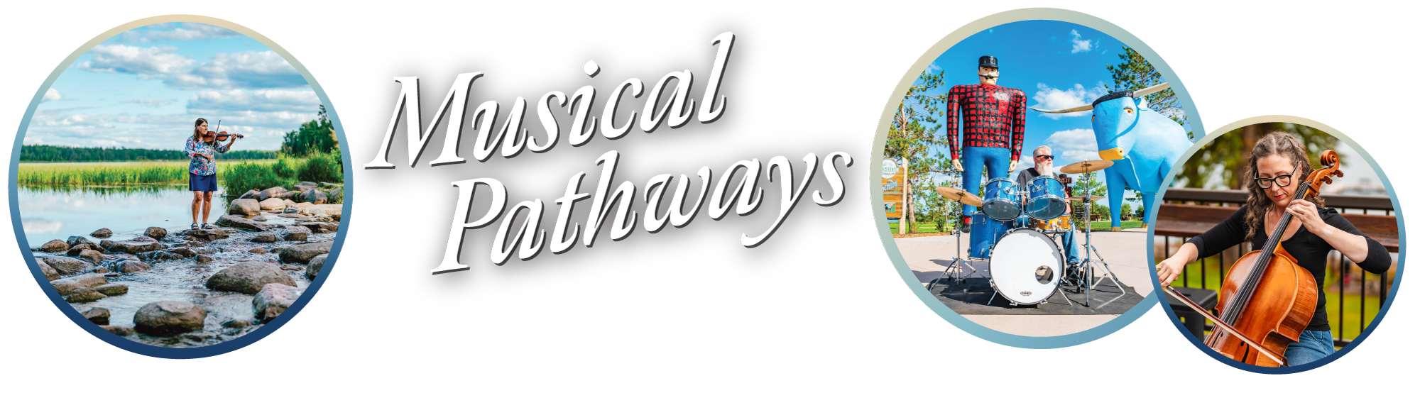 Collage of four images connected with the text "Musical Pathways." The first image shows a woman playing violin outdoors in a natural setting with a river and trees. The second image features a person playing drums outdoors next to a large, colorful sculpture of a man and a bull. The third image depicts a woman playing a cello on a wooden deck outdoors. The fourth image is of a woman playing a cello outdoors, with a blurred background of trees and a sky.