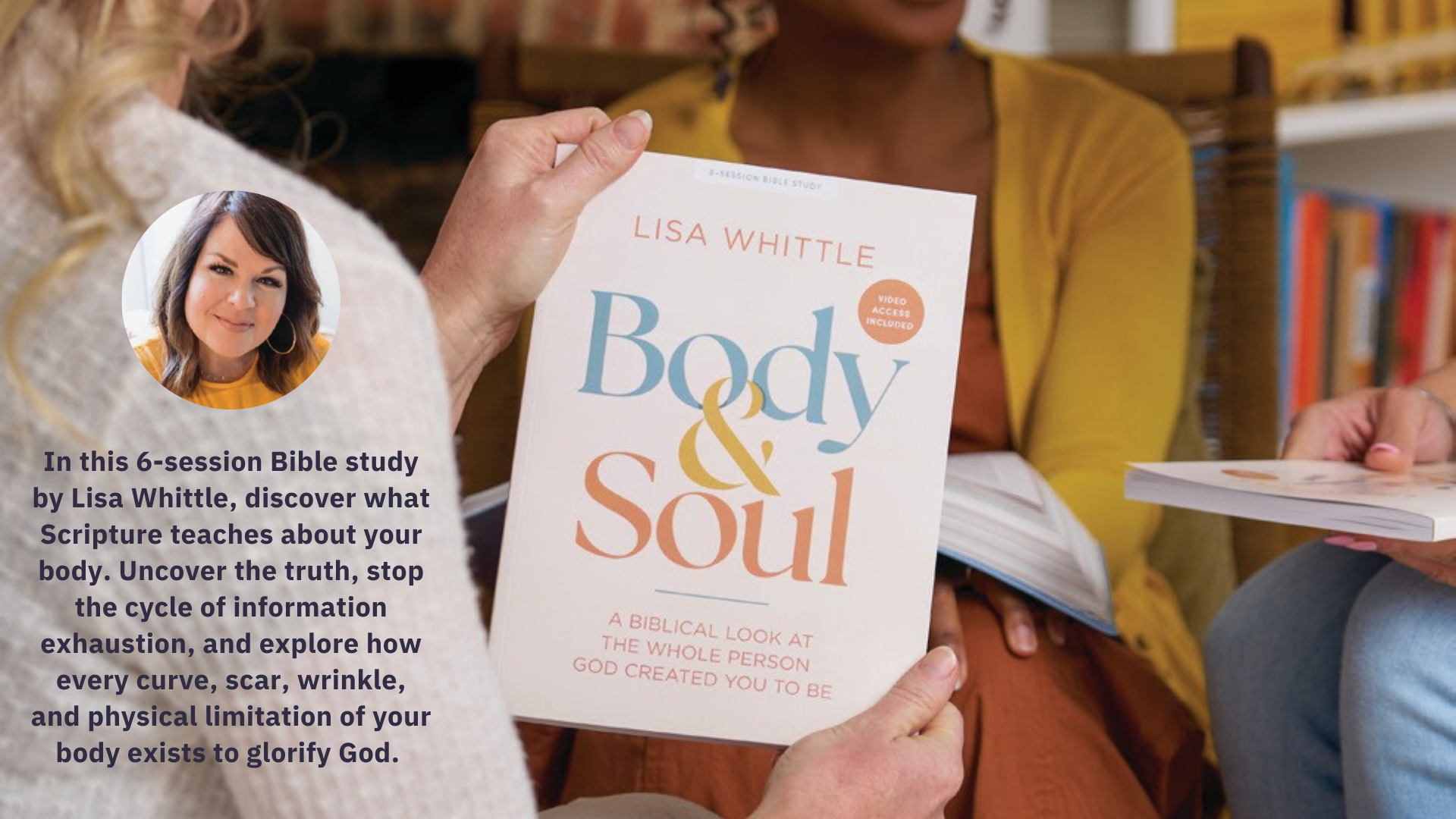 A group of women sitting together in a cozy setting, one of whom is holding a book titled 'Body & Soul' by Lisa Whittle. The book has a subtitle about biblical insights on the body and soul. The women are engaged in discussion, with books on their laps and shelves filled with books in the background.