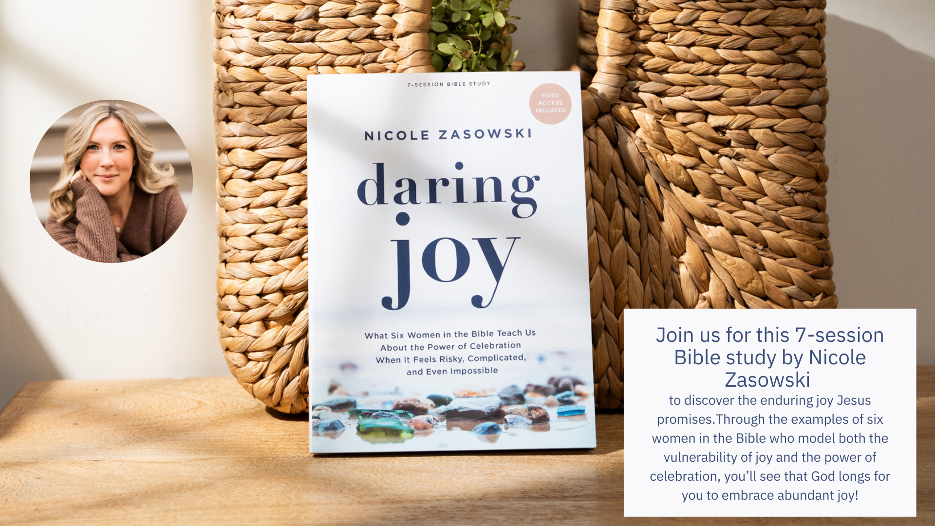A book titled "Daring Joy" by Nicole Zasowski displayed on a wooden surface, with a wicker basket behind it. Next to the book, there is a white card with text inviting to join a 7-session Bible study based on the book. The background includes a part of a wall and a potted plant. In the top left corner, a circular portrait of a blonde woman in a cozy brown sweater, resting her chin on her hand, is visible.