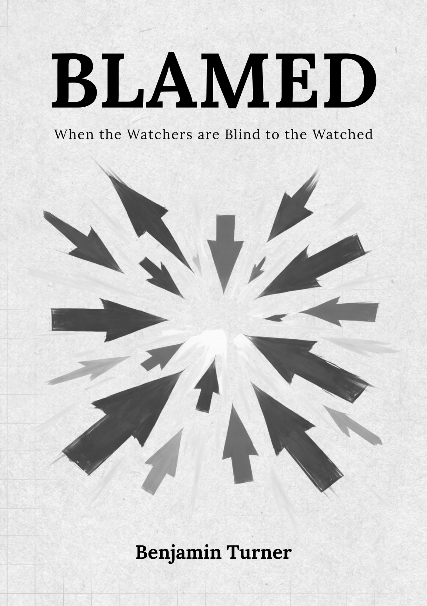 Book cover for 'BLAMED' with the subtitle 'When the Watchers are Blind to the Watched' by Benjamin Turner, exploring Youth Distress, Meaning and the mechanism behind Blame.