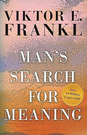 Man’s Search for Meaning 
by Viktor E. Frankl
