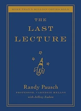 The Last Lecture 
by Randy Pausch and Jeffrey Zaslow