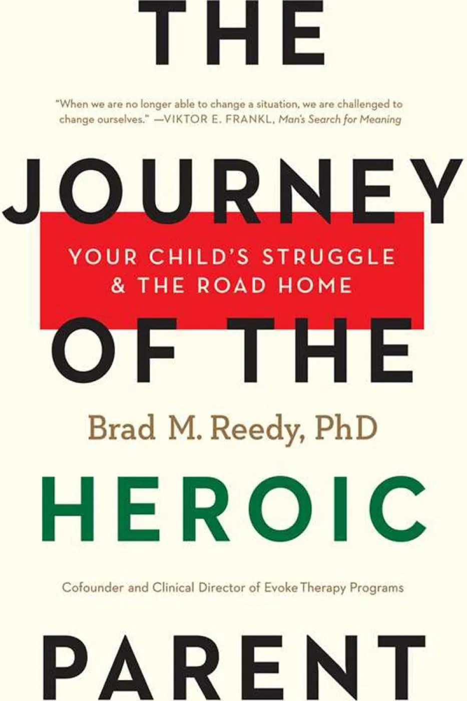 The Journey of the Heroic Parent: Your Child’s Struggle & The Road Home 
by Brad Reedy, PhD