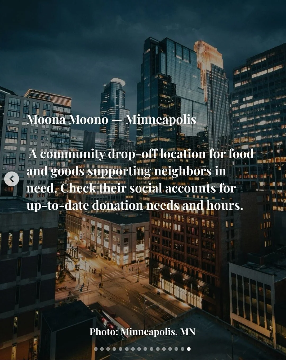  Moona Mono - Minneapolis, a community drop-off location for food and goods supporting nieghbors in need.  Check their social accounts for up-to-date donation needs and hours.