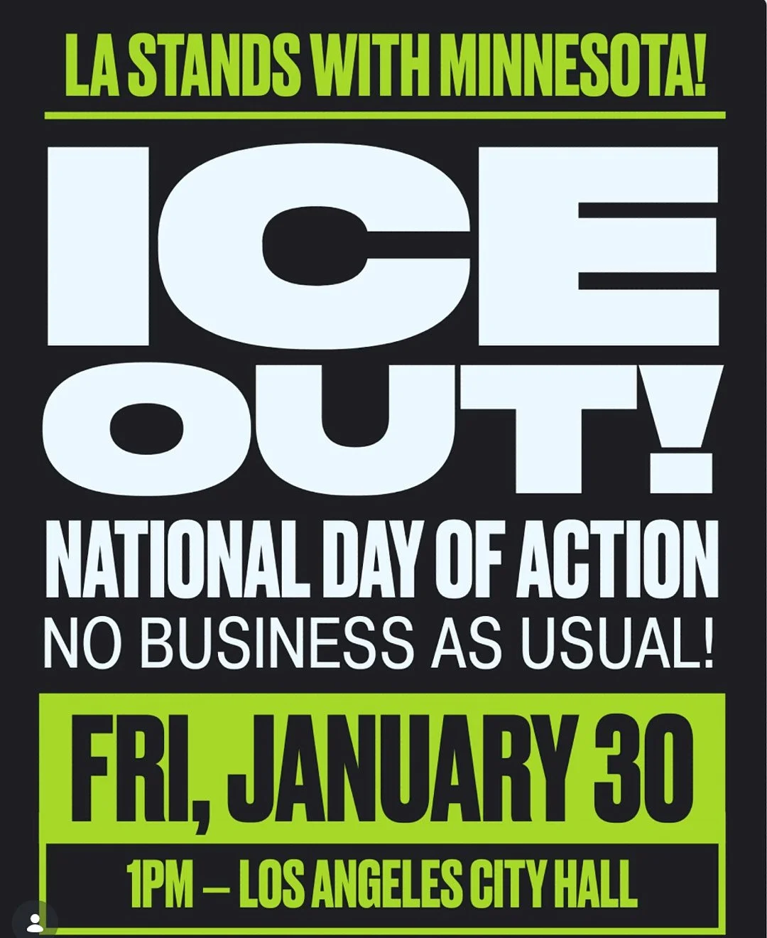 LA Stands With Minnesota.  ICE OUT!  National Day of Action.  No Business as usual!  Friday, January 30, 1pm - Los Angeles City Hall