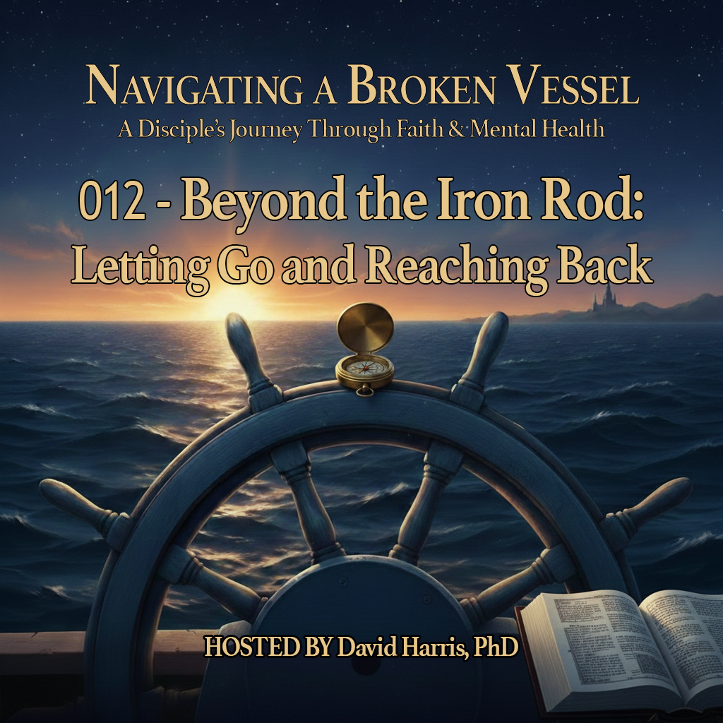 012 -- Beyond the Iron Rod: Letting Go and Reaching Back