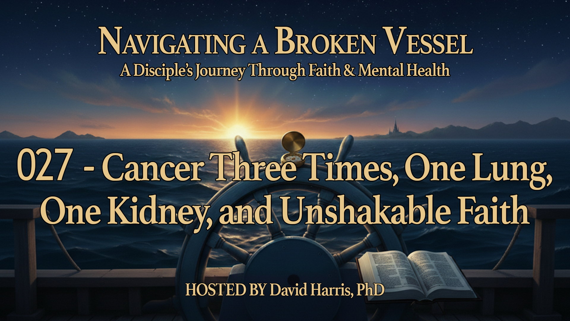 027 — Cancer Three Times, One Lung, One Kidney, and Unshakable Faith