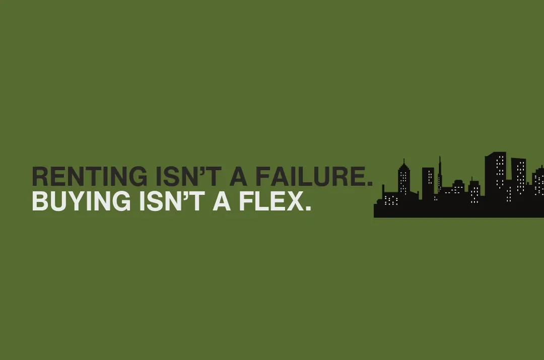 A green background with black and white text saying "RENTING ISN'T A FAILURE. BUYING ISN'T A FLEX." and a black silhouette of a city skyline.