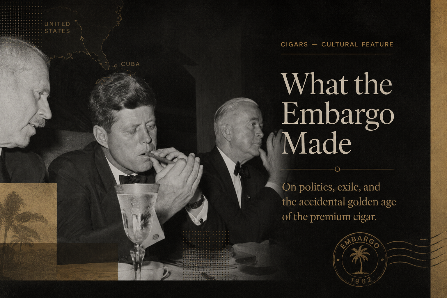 What the Embargo Made On politics, exile, and the accidental golden age of the premium cigar.