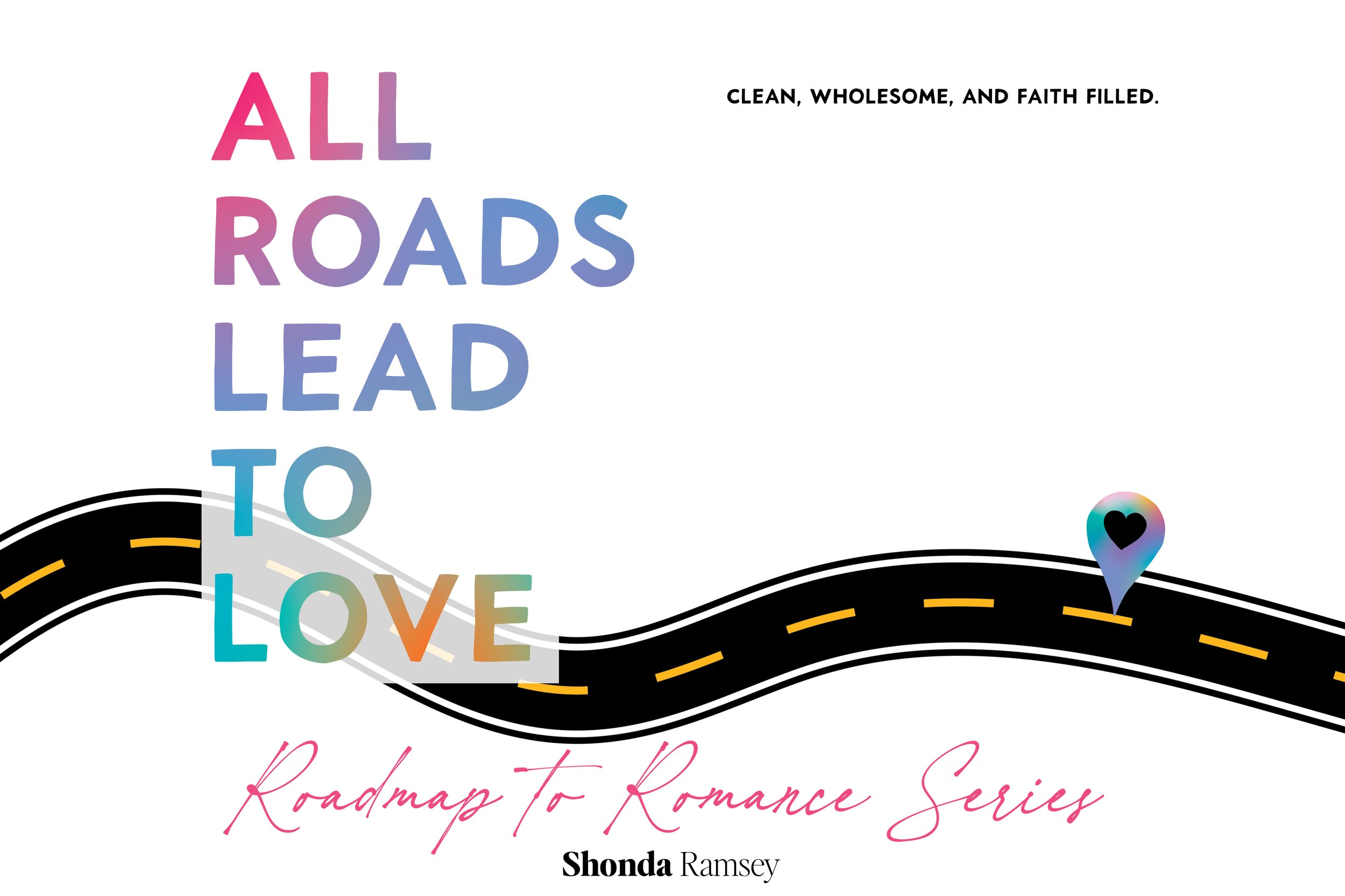 Book cover with a black winding road, colorful text saying 'All Roads Lead to Love', and a small heart icon on a location pin. Subtitle 'Roadmap to Romance Series' and author name 'Shonda Ramsey'.