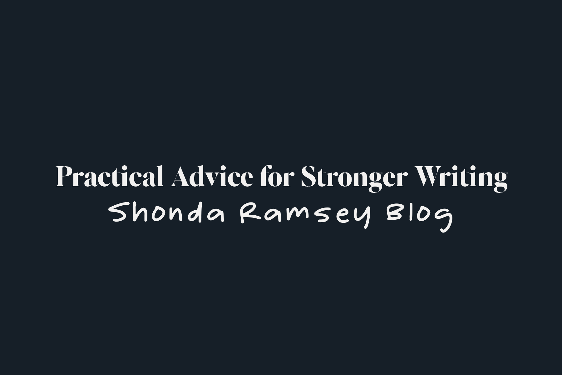 Practical Advice for Stronger Writing