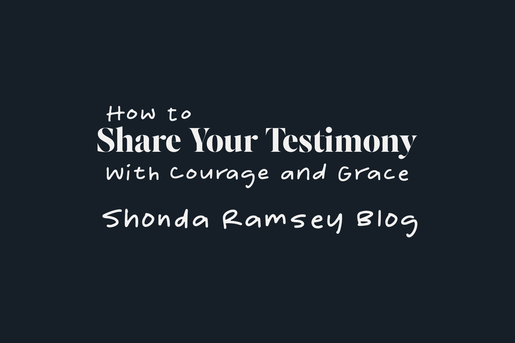 How to Share Your Testimony with Courage and Grace