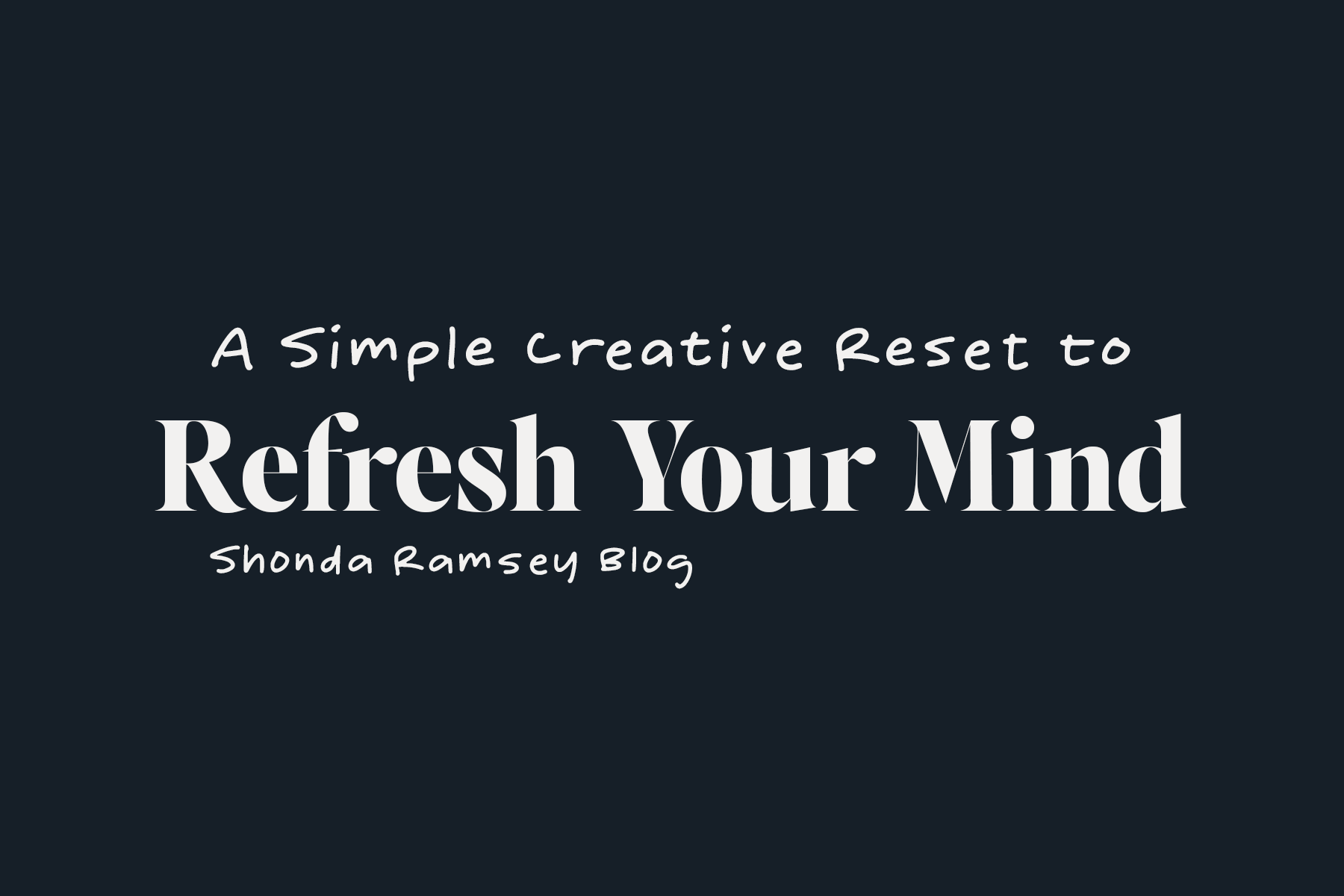A Simple Creative Reset to Refresh Your Mind