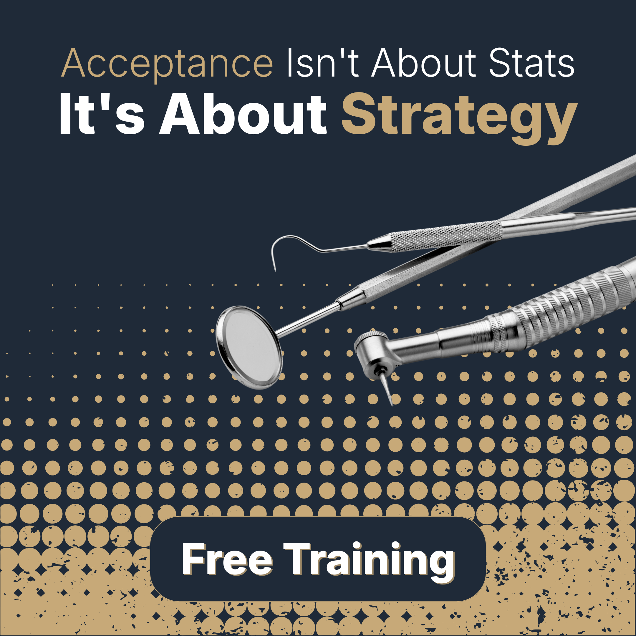 ad with dental tools that says acceptance isn't about stats it's about strategy with a free training button