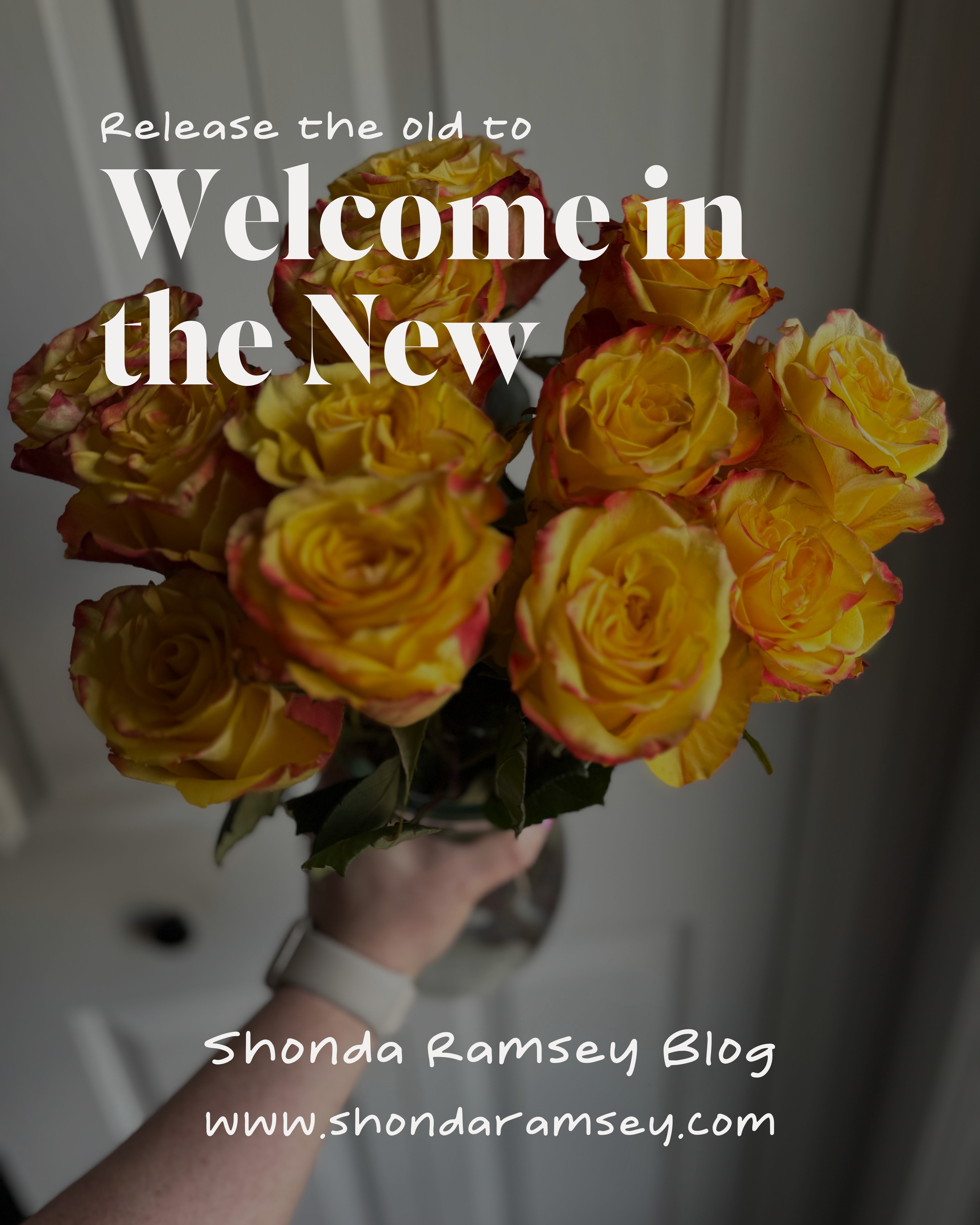 social post with hand holding yellow roses and the words release the old to welcome in the new