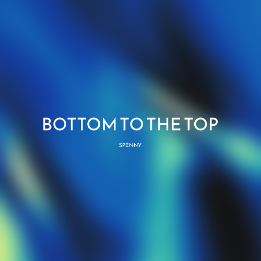 Abstract background with blue and green hues and the text "Bottom to the Top" and 'Spenny'.