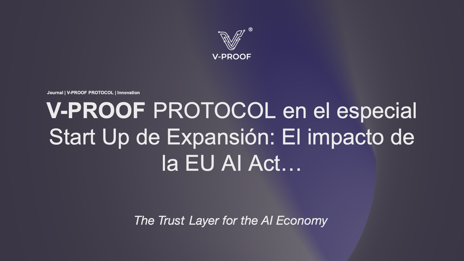 V-PROOF en las páginas de Expansión: Así incubamos el Protocolo para liderar el cumplimiento de la nueva EU AI Act.