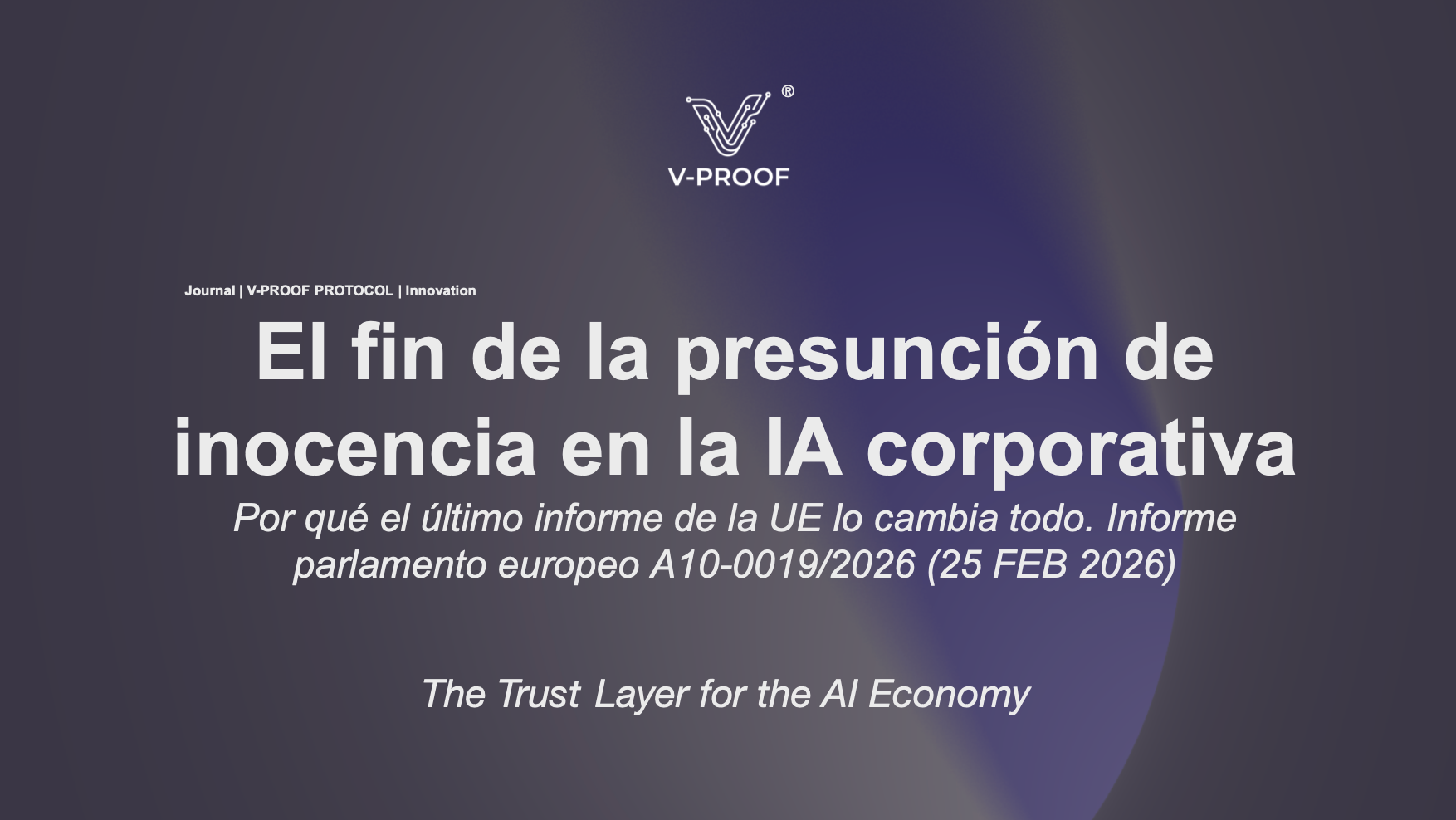 El fin de la presunción de inocencia en la IA Corporativa: Por qué el último informe de la UE lo cambia todo.