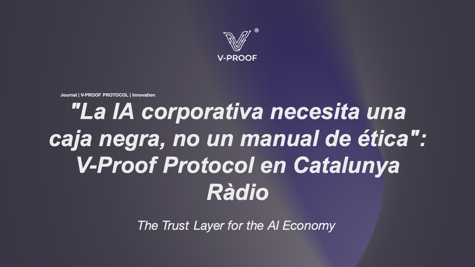 "La IA corporativa necesita una caja negra, no un manual de ética": V-Proof Protocol en Catalunya Ràdio