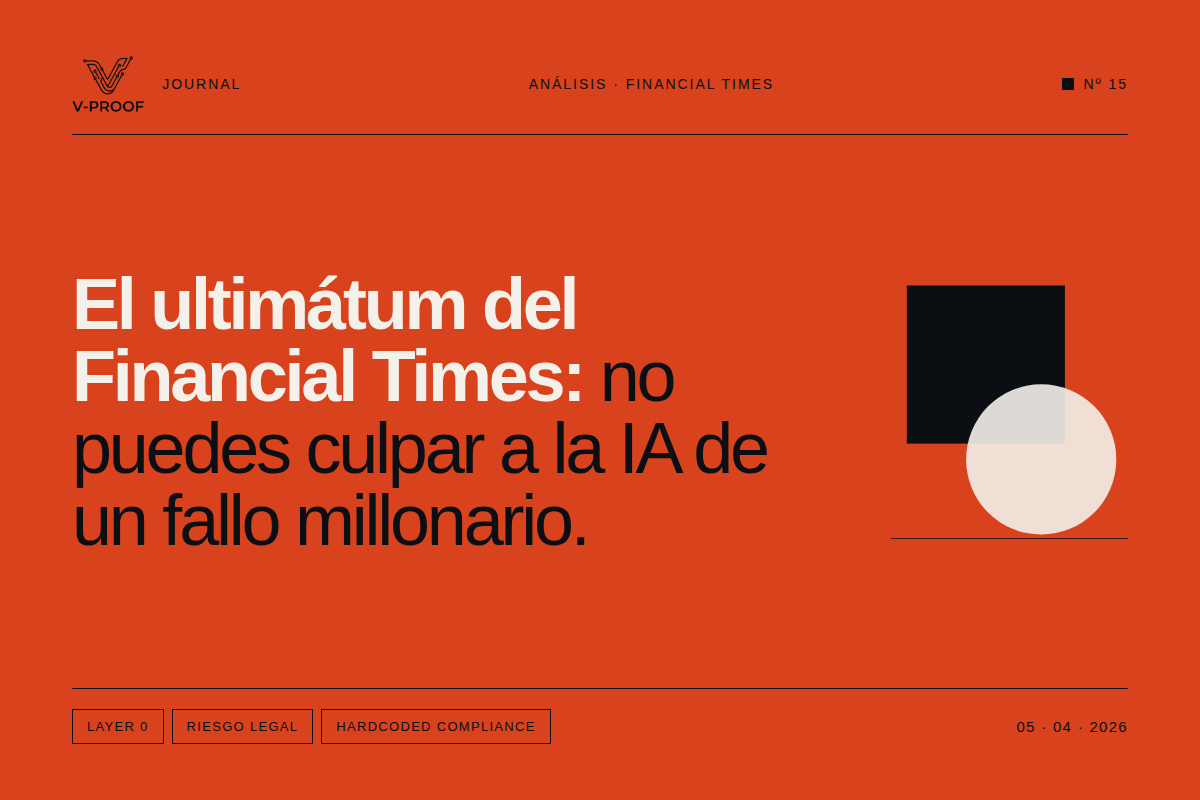 El ultimátum del Financial Times: Por qué no puedes culpar a la IA de un fallo millonario y la urgencia de la infraestructura Layer 0.