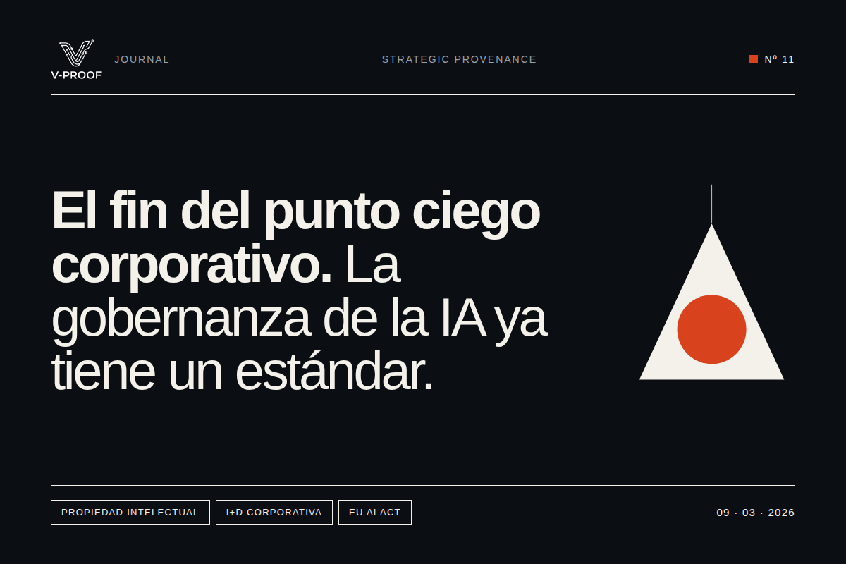 El fin del punto ciego corporativo. La Gobernanza de la IA ya tiene un estándar y se llama V-PROOF®