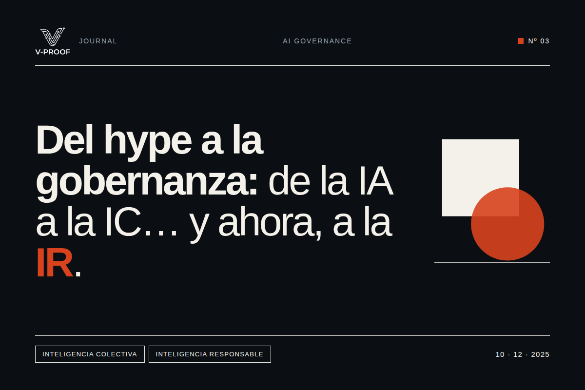 Del Hype a la Gobernanza: El viaje corporativo de la IA a la IC... y ahora, a la IR (Inteligencia Responsable)