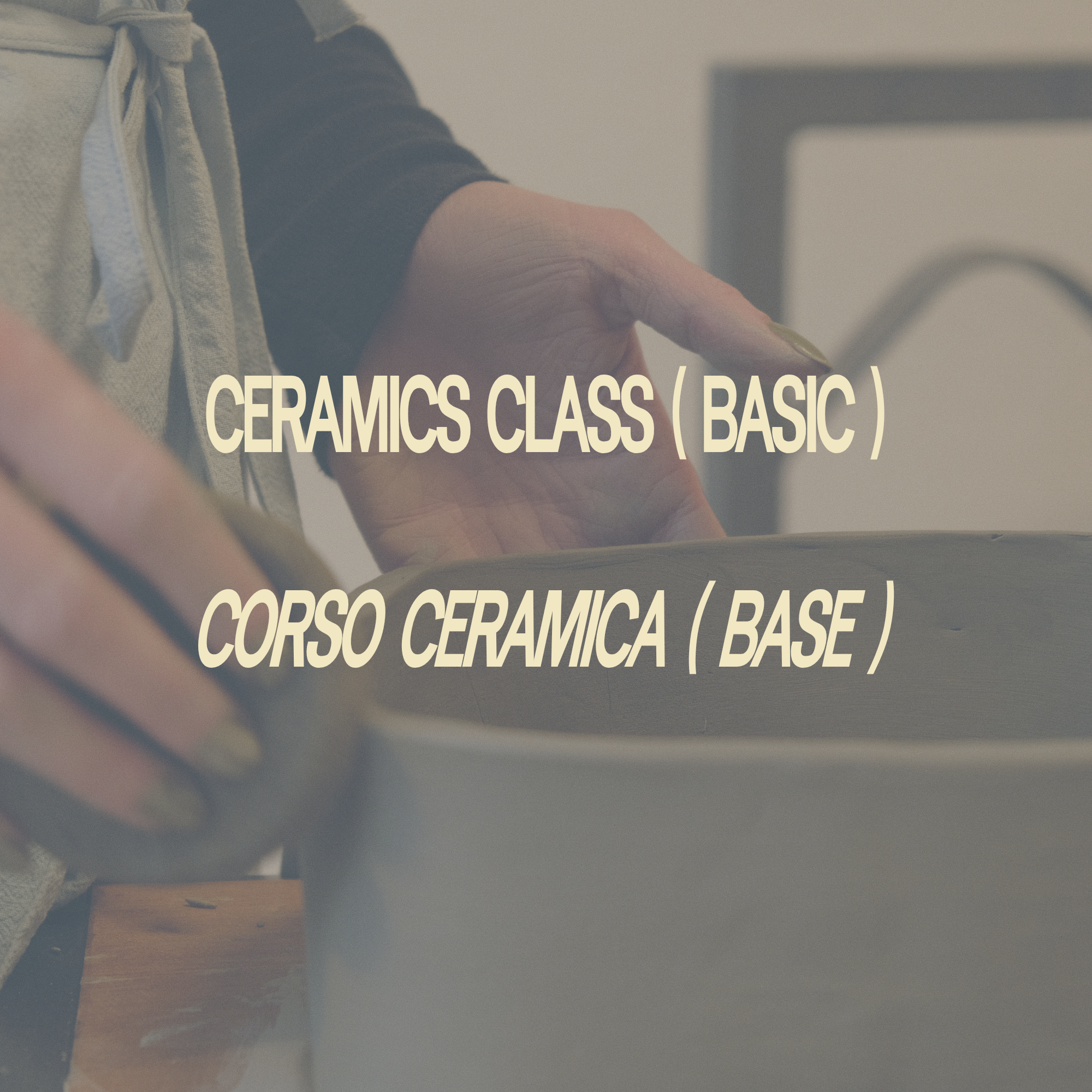 Ceramic Class (BASIC)  /  Corso Ceramica (BASE)