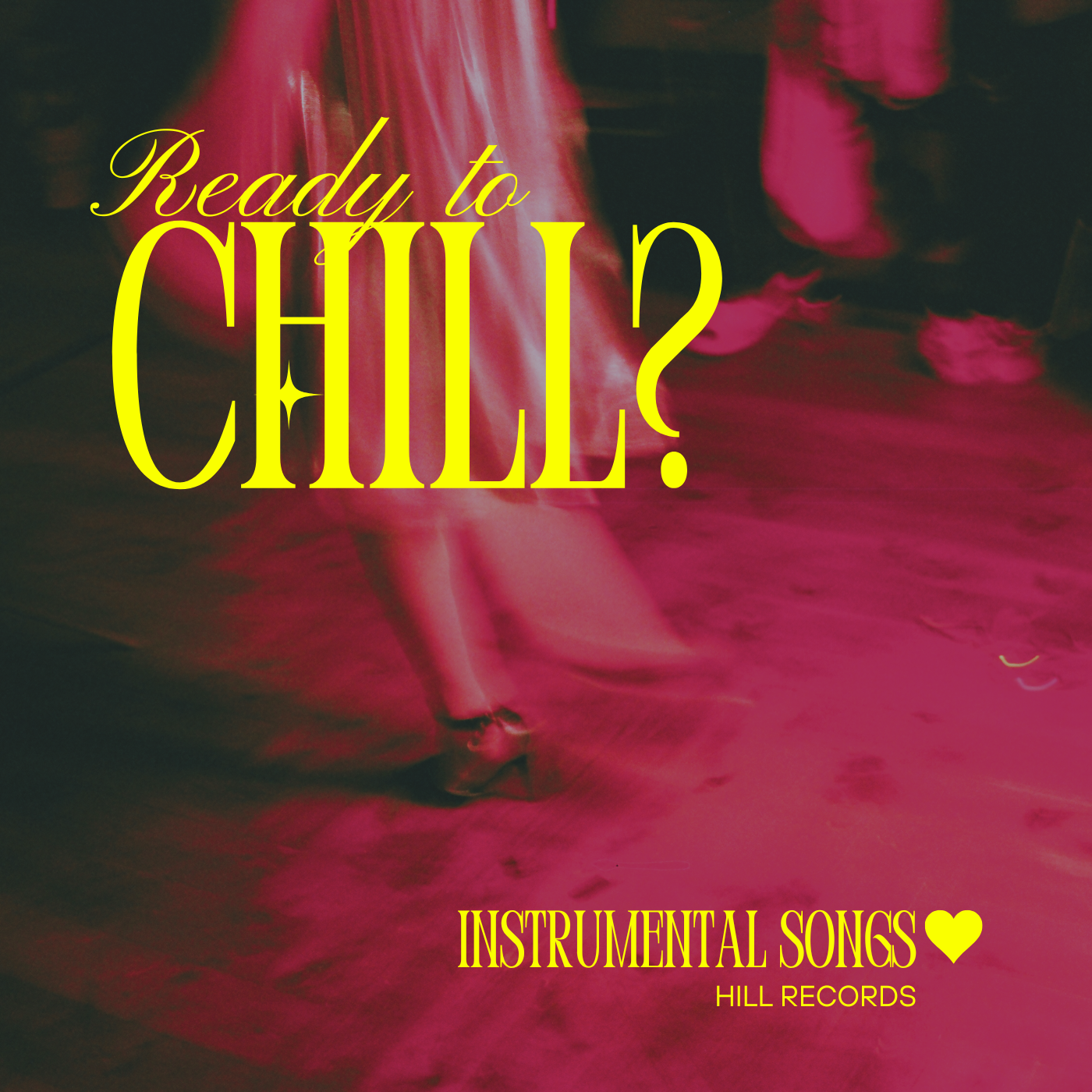 A blurred photo of people dancing at a party with pink lighting, overlaid with yellow text reading 'Ready to CHILL?', 'INSTRUMENTAL SONGS', and 'HILL RECORDS' with a heart symbol.