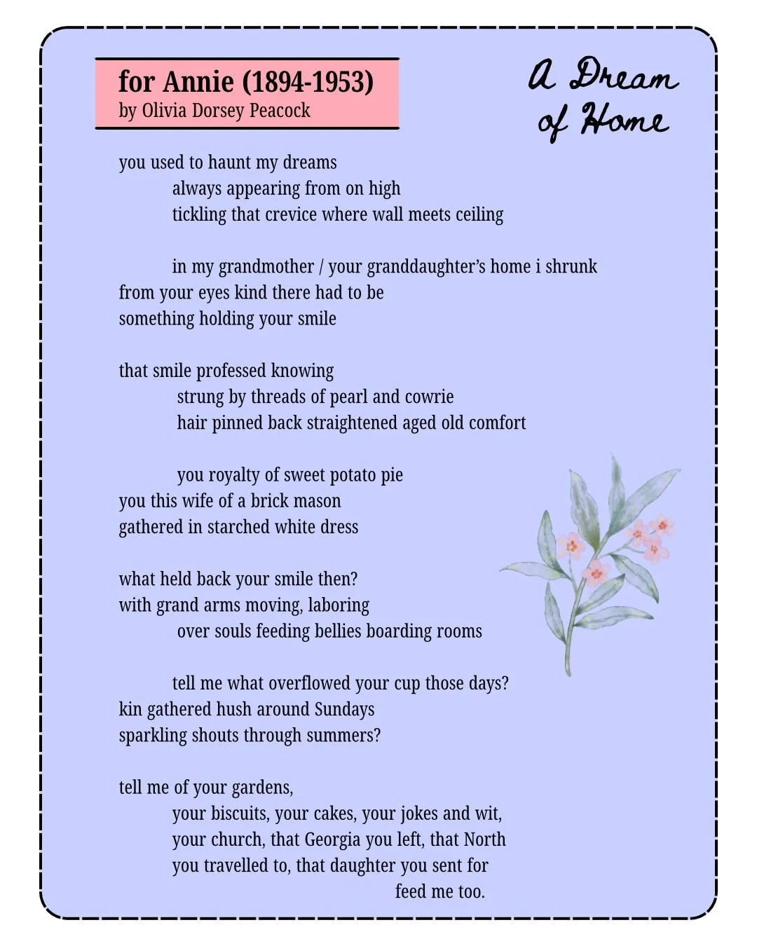 What held back your smile then? &mdash; Tell me what overflowed your cup those days?

Words from Olivia Dorsey Peacock&rsquo;s poem, &ldquo;for Annie (1894-1953),&rdquo; originally published in Kawandi Issue 1: A Dream of Home 🛋️

Click the link in 