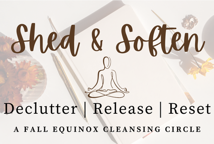 Shed &amp; Soften - Fall Equinox Cleansing Circle