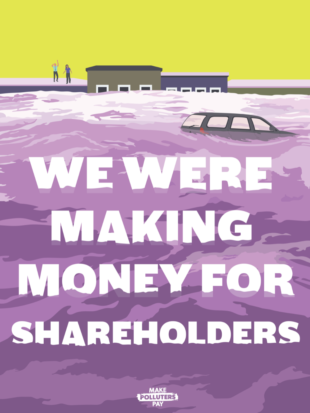 Illustration of a flood with a submerged car and two people standing on a rooftop, with text reading 'We Were Making Money for Shareholders' and a small note at the bottom saying 'Make Polluters Pay'.