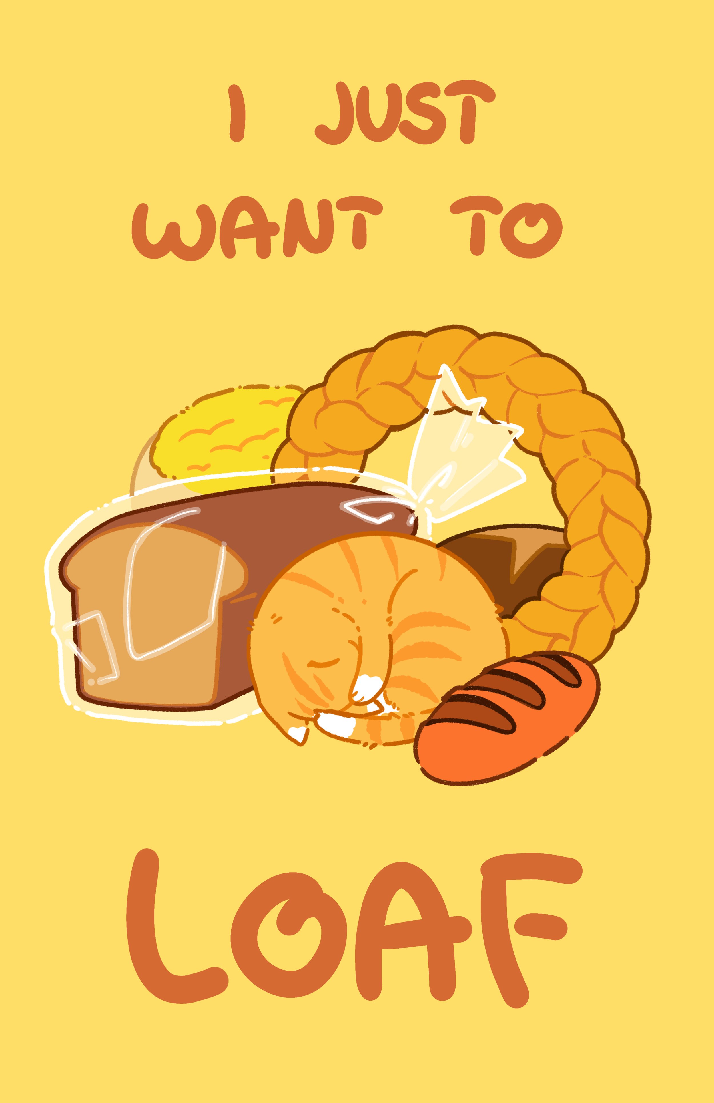 I just want to loaf print.jpg