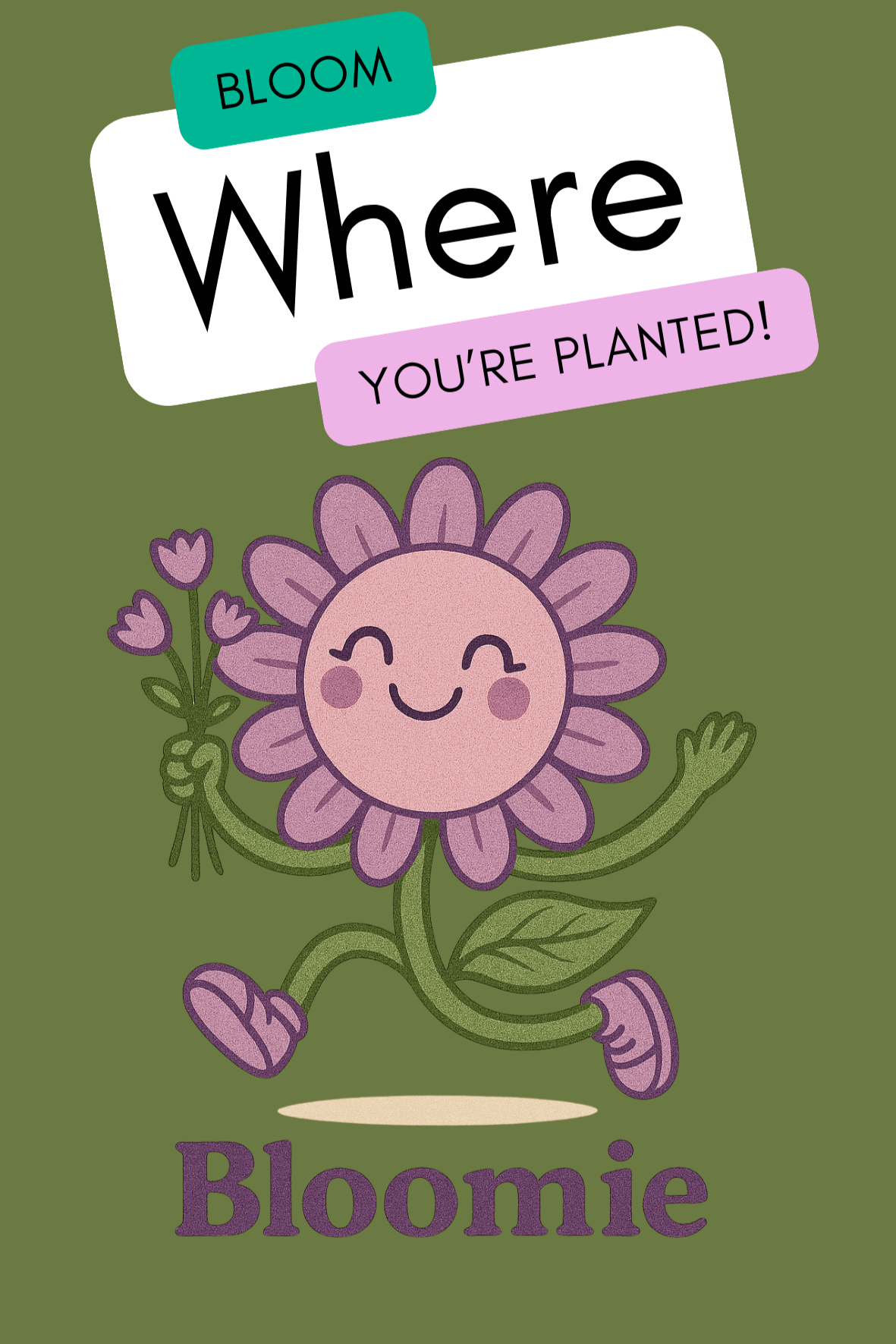 A cartoon character of a smiling purple flower with a pink face, holding a small bunch of purple flowers, and waving. The background is olive green with stylized text: 'BLOOM', 'Where', 'YOU'RE PLANTED!', and 'Bloomie'.
