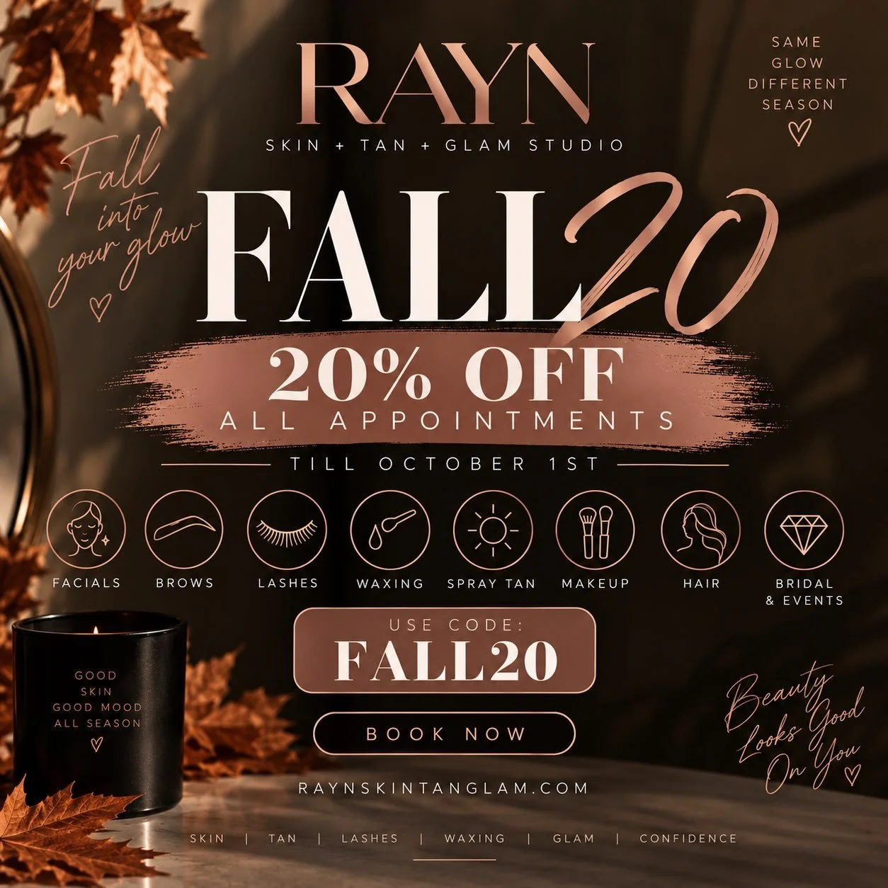🍂 FALL into your glow at RAYN 🤎✨

Enjoy 20% OFF all appointments now through October 1st!

Facials &bull; Brows &bull; Lashes &bull; Waxing &bull; Spray Tans &bull; Makeup &bull; Hair + more ✨

Use code FALL20 at checkout 🤎

Link in bio to book! ?