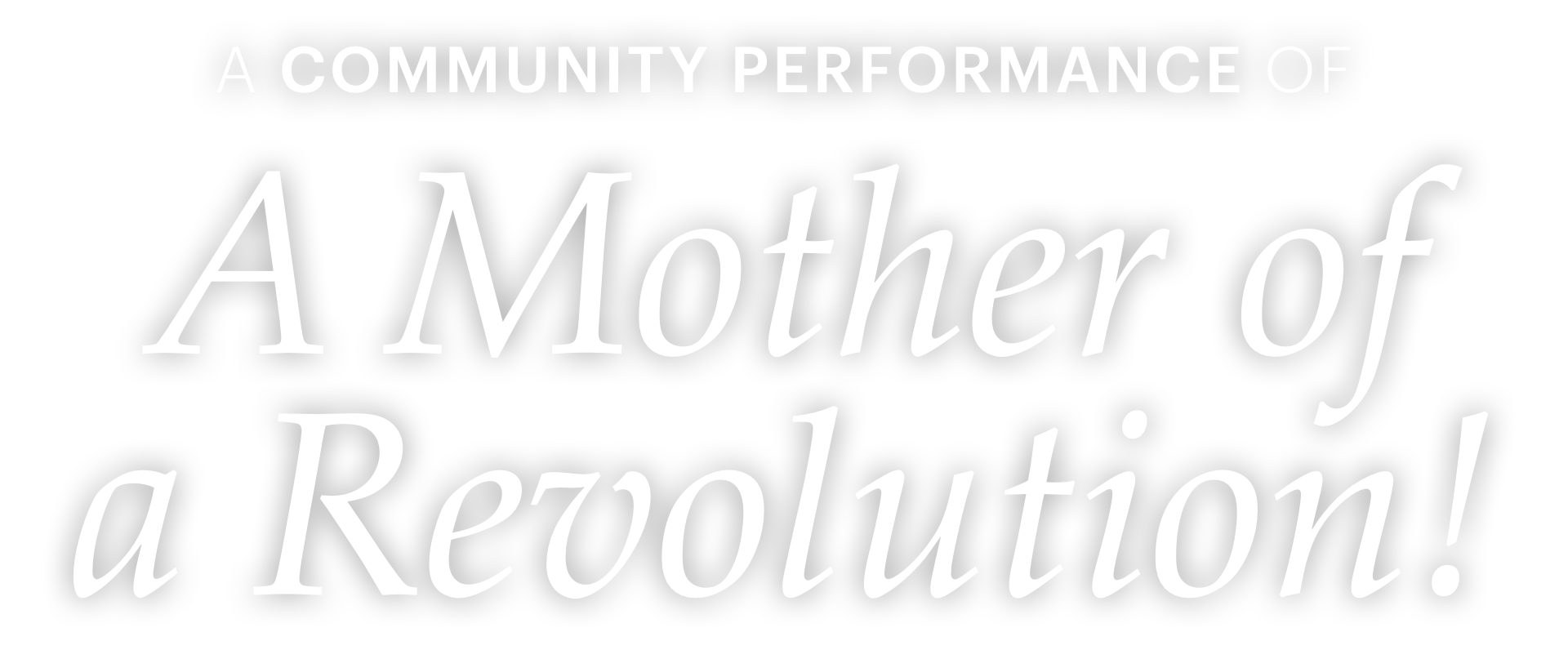 A Community Performance of A Mother of a Revolution!