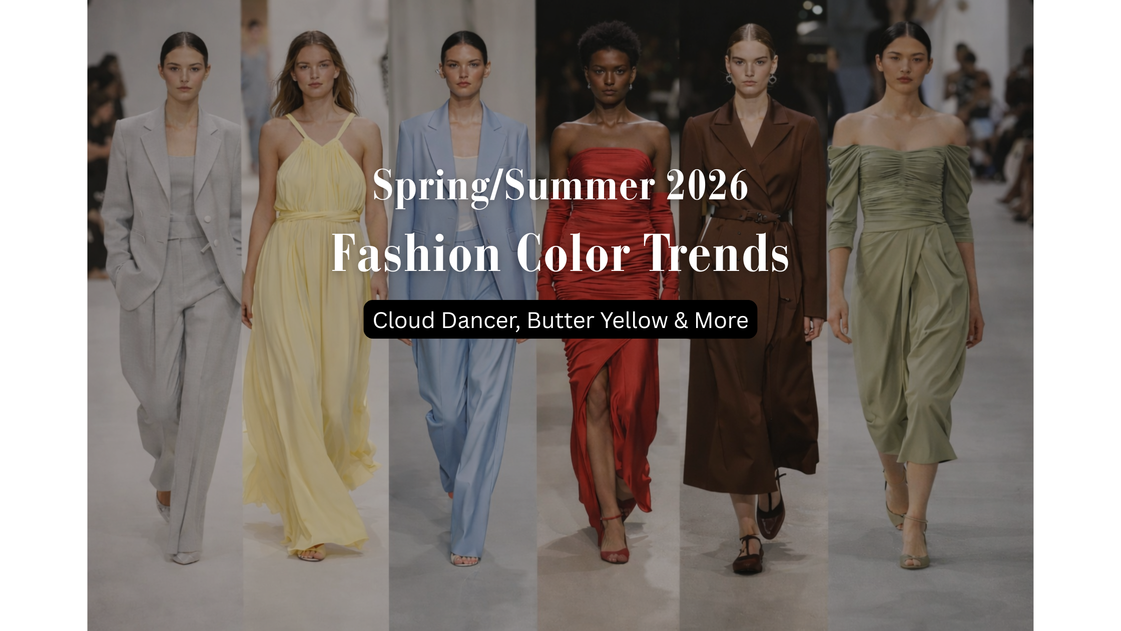 Spring Summer 2026 fashion color trends runway collage featuring cloud dancer gray butter yellow powder blue cherry red chocolate brown and sage green outfits