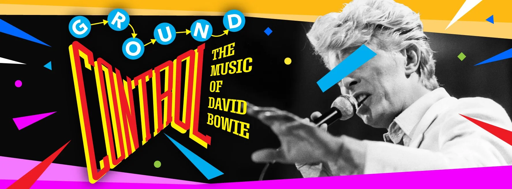 Poster for 'Ground Control: the Music of David Bowie' featuring a black-and-white photo of David Bowie singing into a microphone, with colorful geometric shapes and text in vibrant colors.