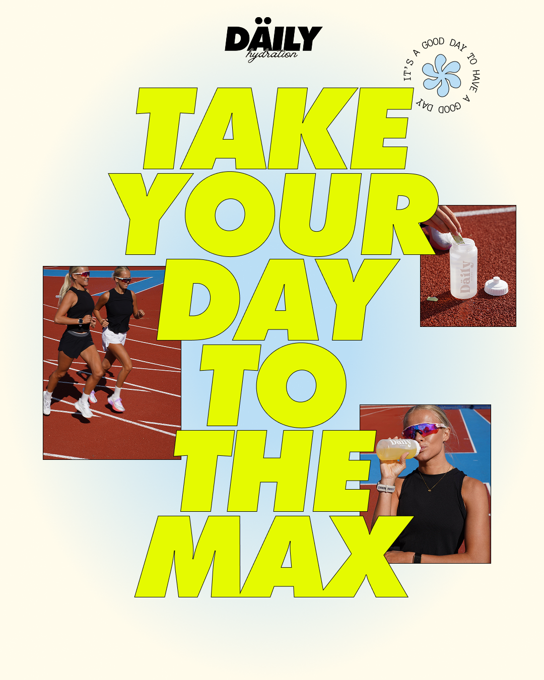 Poster with yellow text reading "Take Your Day to the Max". Includes images of women running on a track, drinking water from a branded bottle, and a hand filling the bottle with water on a running track. The poster also features the words "Daily hydration" and a circular text "It's a good day to have a good day".