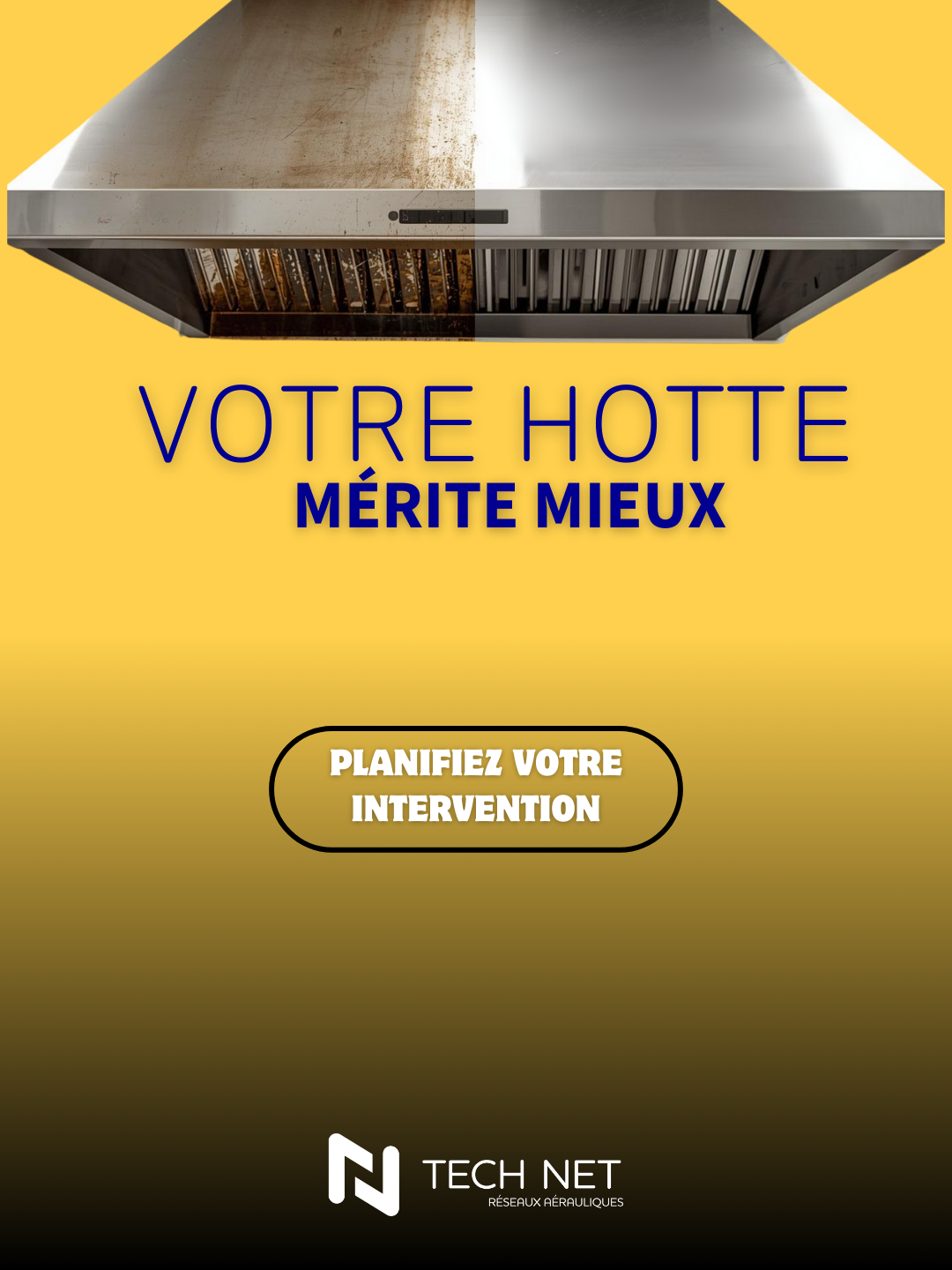 Une hotte de cuisine en partie propre et en partie sale avec un texte en français qui dit "Votre hotte mérite mieux" et un bouton indiquant "Planifiez votre intervention". Logo de la société TECH NET en bas de l'image.