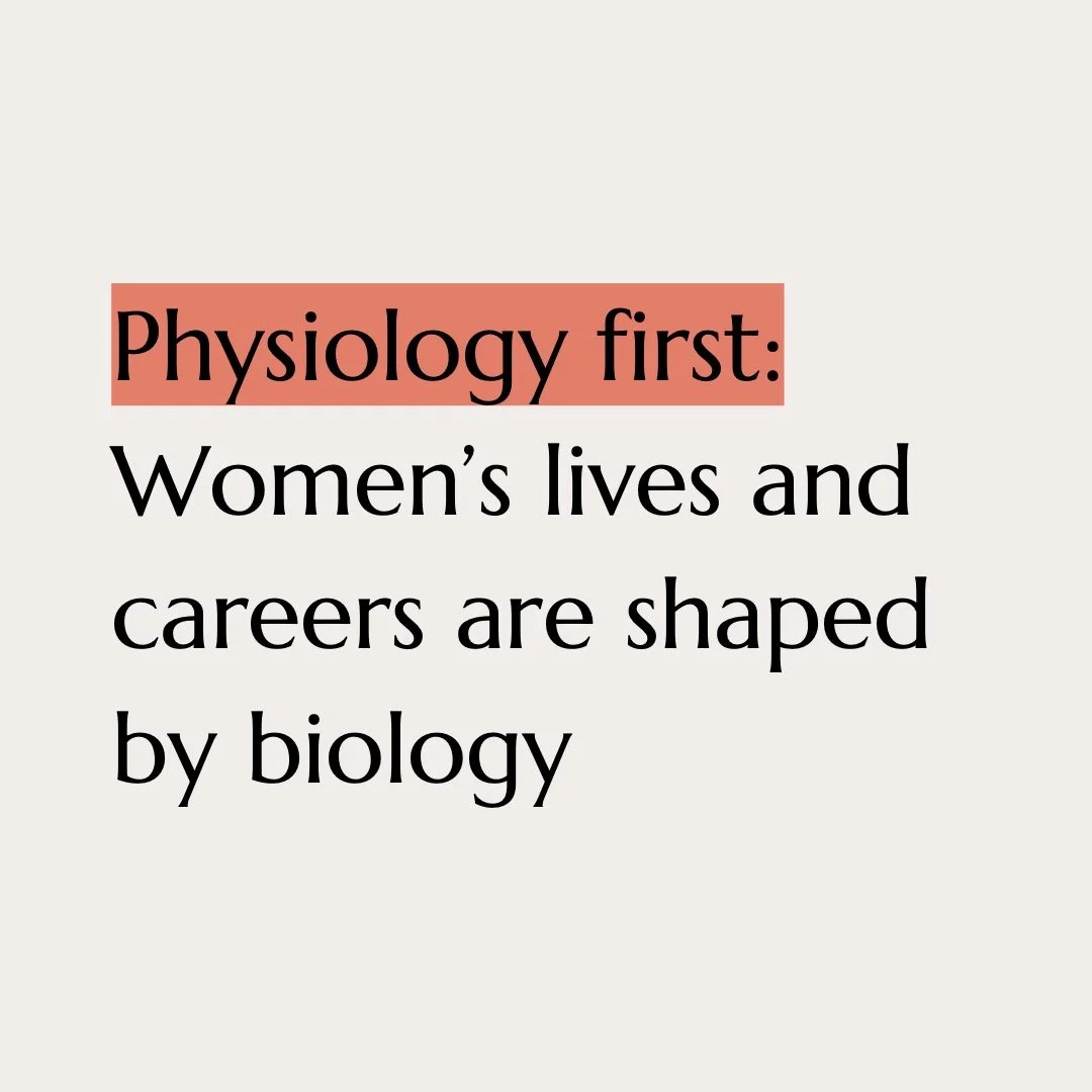 Physiology first: women's lives and careers are shaped by biology