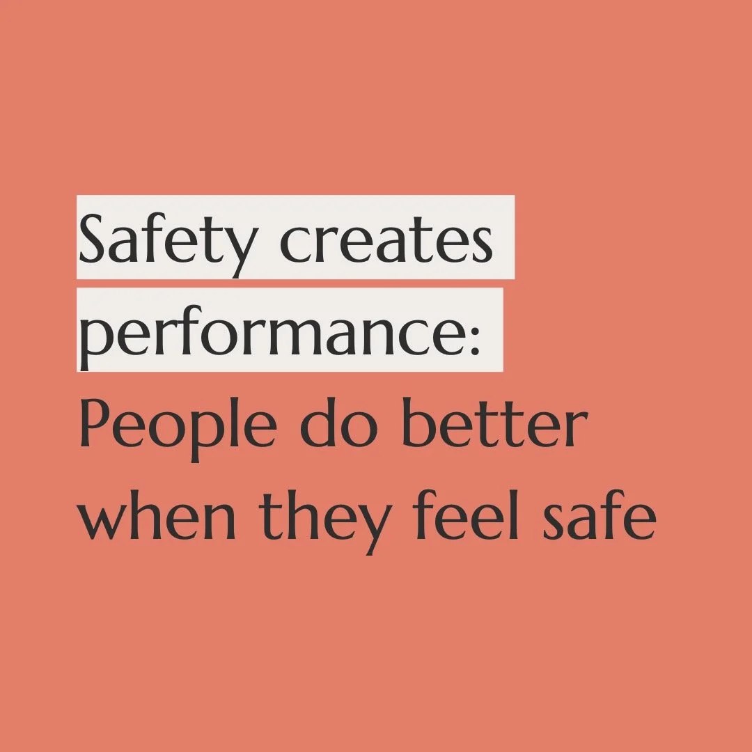 Safety creates performance: people do better when they feel safe