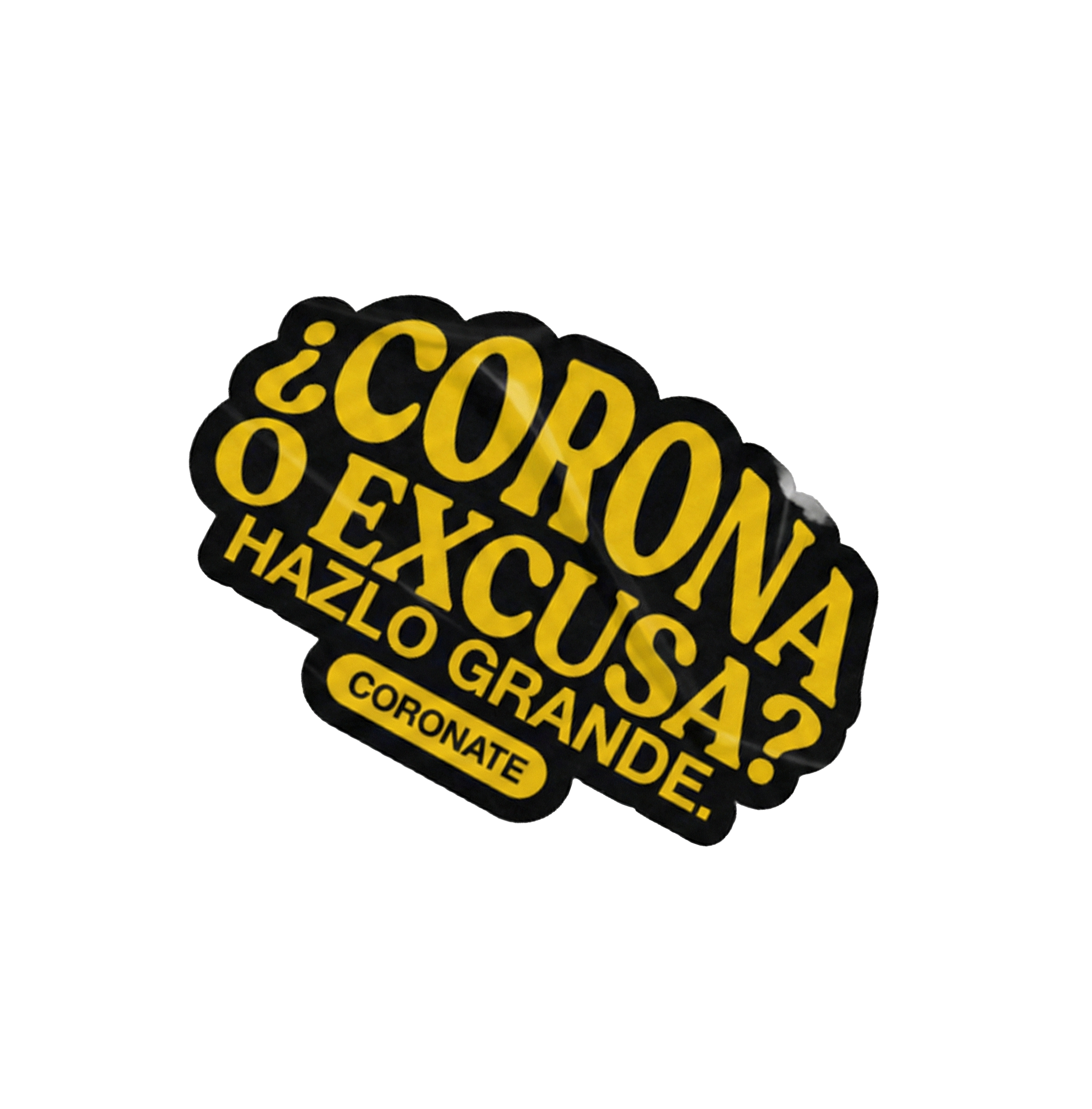 Pegatina con texto en español que dice '¿Corona o exculsa? Hazlo grande.' y en inglés 'CORNATE'.