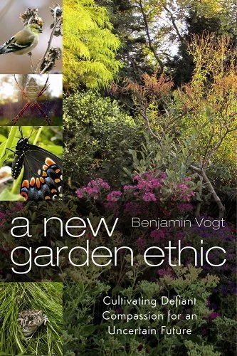 Book cover titled 'a new garden ethic' by Benjamin Vogt, featuring a lush garden with various plants and insects, including a bird, spider, butterfly, and frog.