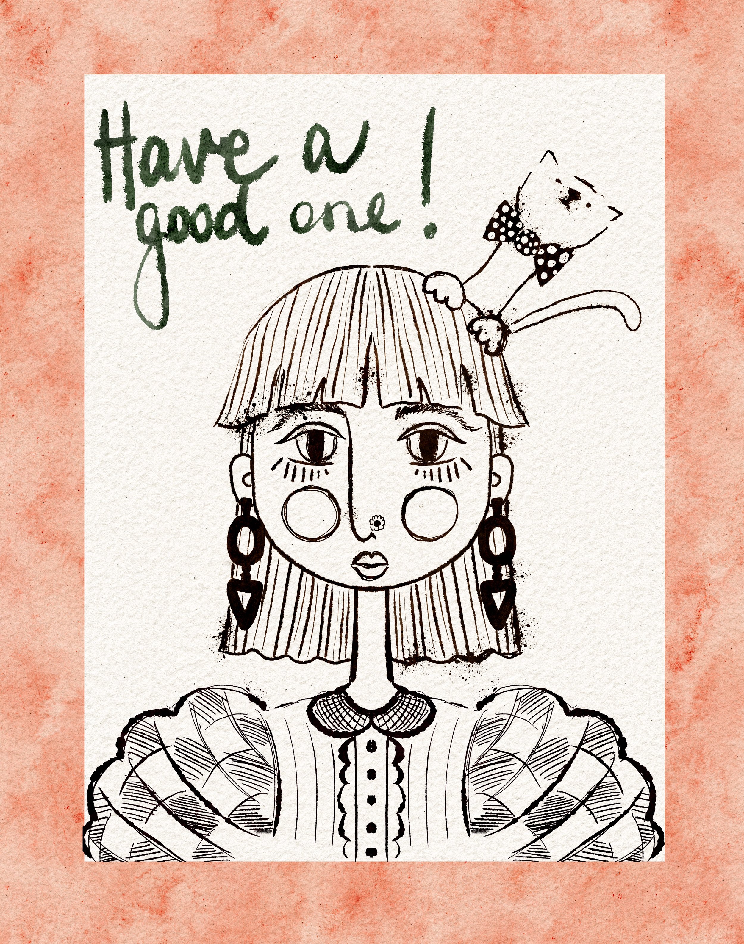 A hand-drawn illustration of a woman with shoulder-length hair wearing large earrings and a collared blouse. A small cartoon cat with a bow tie is perched on her head, and the text 'Have a good one!' appears at the top.