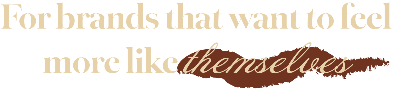 Decorative quote text that reads 'For brands that want to feel more like themselves' with the word 'themselves' in cursive style and a brown brushstroke background.