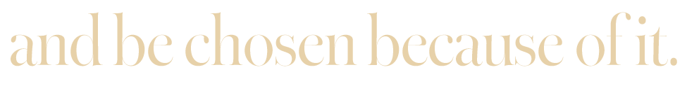 Part of a quote saying 'and be chosen because of it.' in cream-colored text on a black background.