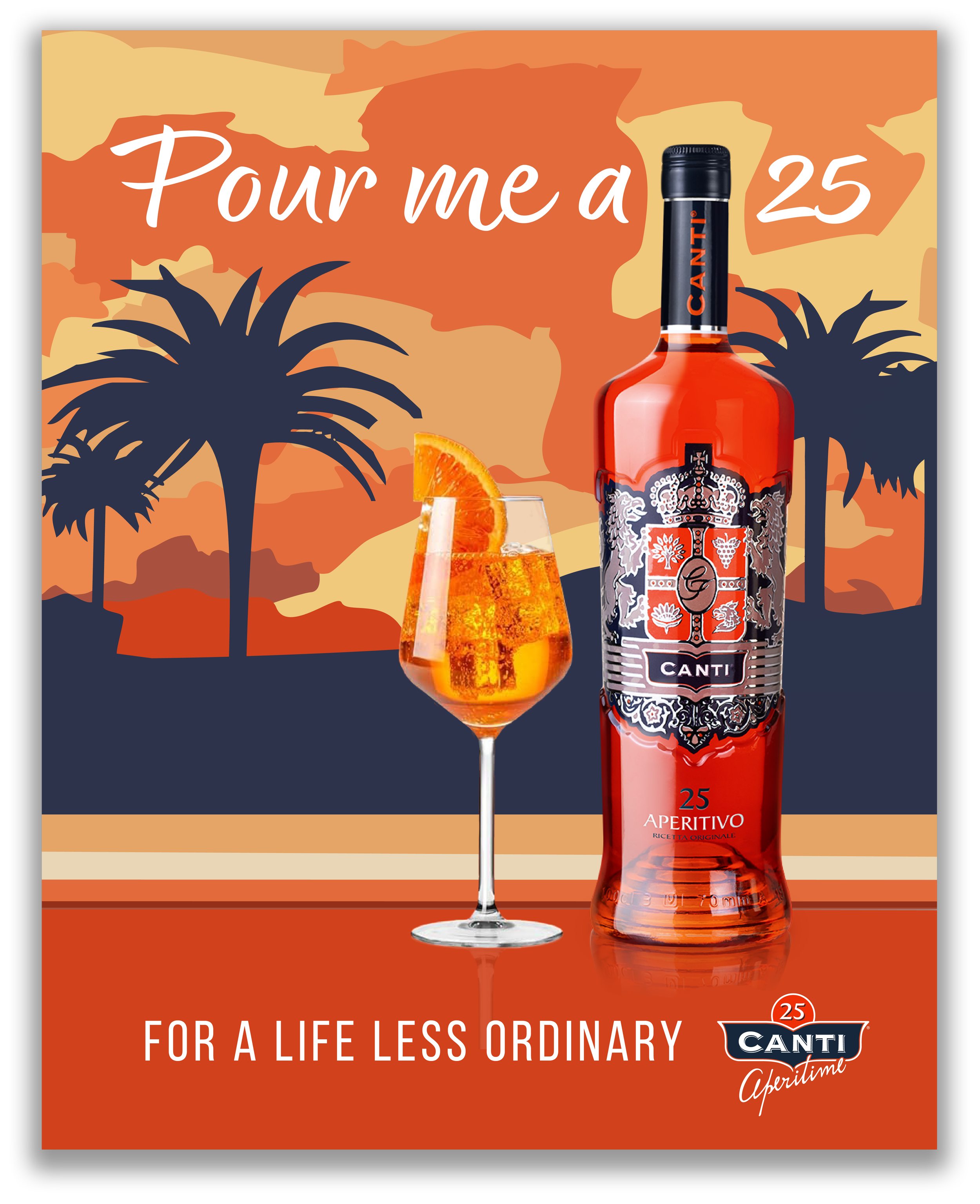 A promotional poster for Canti Aperitivo featuring a bottle and glass of orange-colored drink with an orange slice, set against a background of palm trees and a sunset with warm tones. The poster includes the text "Pour me a 25" at the top and "For a life less ordinary" at the bottom.