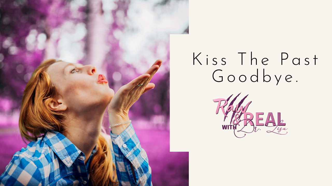 Kiss The Past Goodbye.