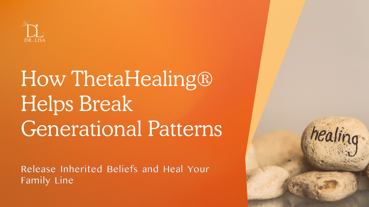 How ThetaHealing® Helps Break Generational Patterns
